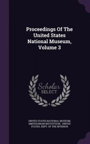 Βιβλίο Proceedings of the United States National Museum, Volume 3 Smithsonian Institution