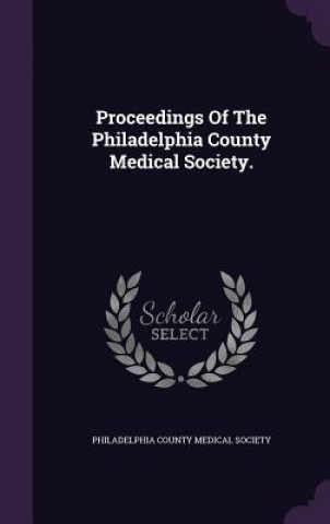 Kniha Proceedings of the Philadelphia County Medical Society. 