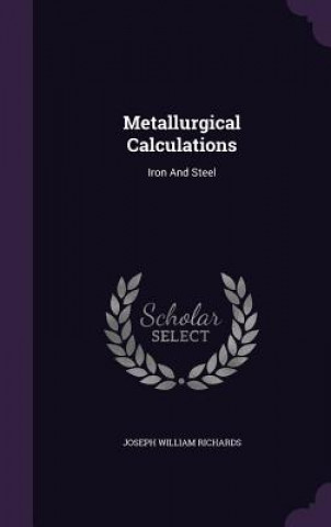 Kniha Metallurgical Calculations Joseph William Richards