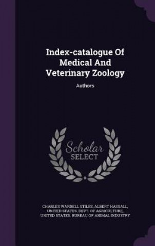 Könyv Index-Catalogue of Medical and Veterinary Zoology Charles Wardell Stiles