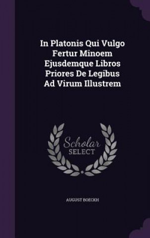 Livre In Platonis Qui Vulgo Fertur Minoem Ejusdemque Libros Priores de Legibus Ad Virum Illustrem August Boeckh