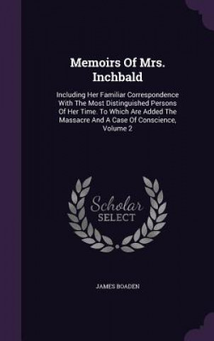 Книга Memoirs of Mrs. Inchbald James Boaden