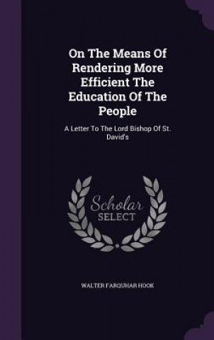 Kniha On the Means of Rendering More Efficient the Education of the People Walter Farquhar Hook