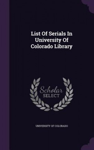 Kniha List of Serials in University of Colorado Library University of Colorado