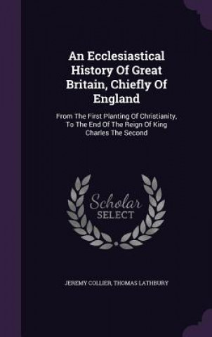 Kniha Ecclesiastical History of Great Britain, Chiefly of England Jeremy Collier
