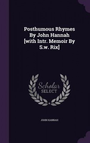 Kniha Posthumous Rhymes by John Hannah [With Intr. Memoir by S.W. Rix] John Hannah