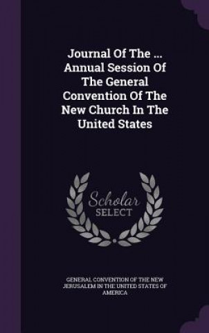 Knjiga Journal of the ... Annual Session of the General Convention of the New Church in the United States 