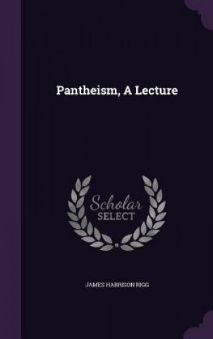 Kniha Pantheism, a Lecture James Harrison Rigg