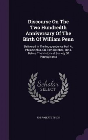 Könyv Discourse on the Two Hundredth Anniversary of the Birth of William Penn Job Roberts Tyson