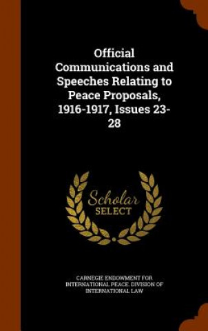 Книга Official Communications and Speeches Relating to Peace Proposals, 1916-1917, Issues 23-28 