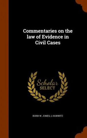 Könyv Commentaries on the Law of Evidence in Civil Cases Burr W Jones