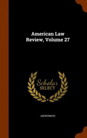 Kniha American Law Review, Volume 27 Anonymous