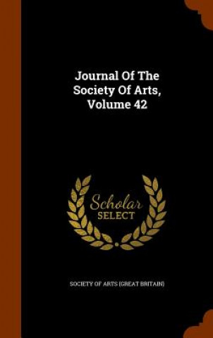 Knjiga Journal of the Society of Arts, Volume 42 