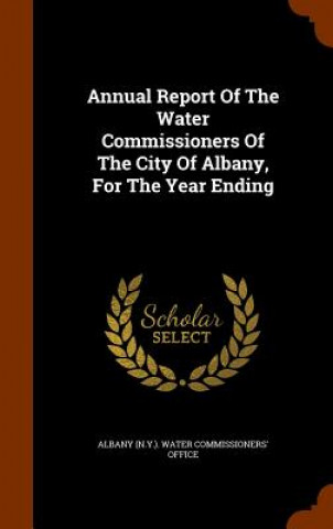 Carte Annual Report of the Water Commissioners of the City of Albany, for the Year Ending 