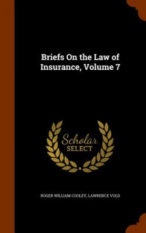 Könyv Briefs on the Law of Insurance, Volume 7 Roger William Cooley