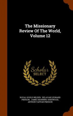 Carte Missionary Review of the World, Volume 12 Royal Gould Wilder