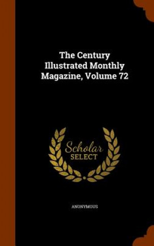 Kniha Century Illustrated Monthly Magazine, Volume 72 Anonymous