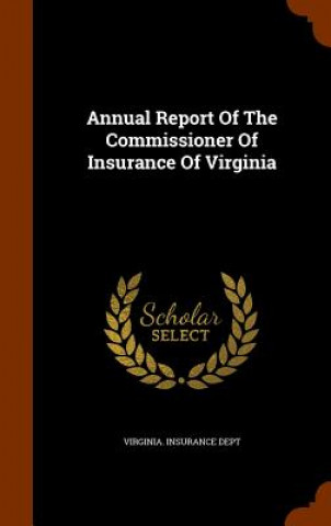 Kniha Annual Report of the Commissioner of Insurance of Virginia Virginia Insurance Dept