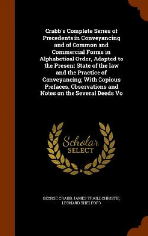 Kniha Crabb's Complete Series of Precedents in Conveyancing and of Common and Commercial Forms in Alphabetical Order, Adapted to the Present State of the La George Crabb