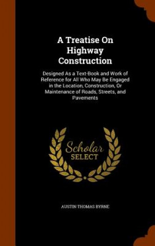 Kniha Treatise on Highway Construction Austin Thomas Byrne