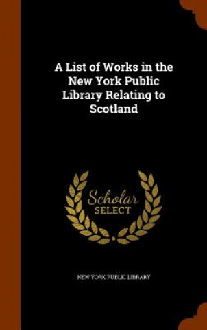 Könyv List of Works in the New York Public Library Relating to Scotland 