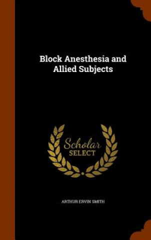 Carte Block Anesthesia and Allied Subjects Arthur Ervin Smith