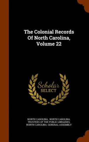 Kniha Colonial Records of North Carolina, Volume 22 North Carolina