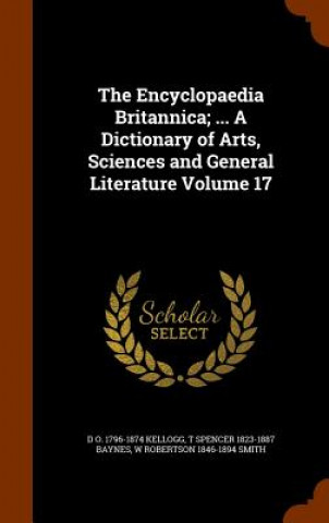 Kniha Encyclopaedia Britannica; ... a Dictionary of Arts, Sciences and General Literature Volume 17 D O 1796-1874 Kellogg