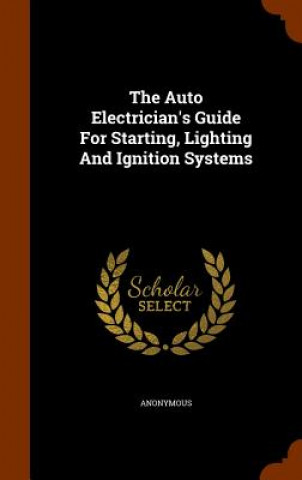 Könyv Auto Electrician's Guide for Starting, Lighting and Ignition Systems Anonymous