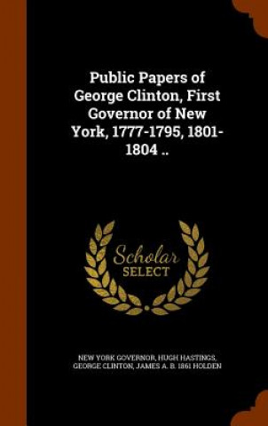 Book Public Papers of George Clinton, First Governor of New York, 1777-1795, 1801-1804 .. New York Governor