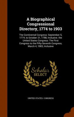 Könyv Biographical Congressional Directory, 1774 to 1903 