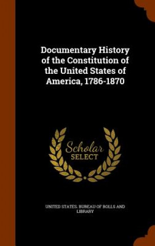 Książka Documentary History of the Constitution of the United States of America, 1786-1870 