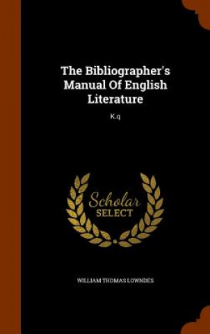 Książka Bibliographer's Manual of English Literature William Thomas Lowndes
