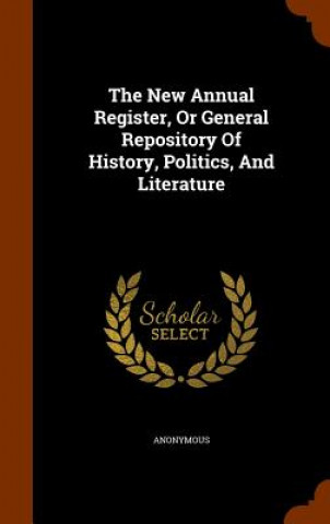 Carte New Annual Register, or General Repository of History, Politics, and Literature Anonymous