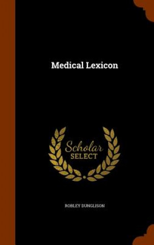 Kniha Medical Lexicon Robley Dunglison