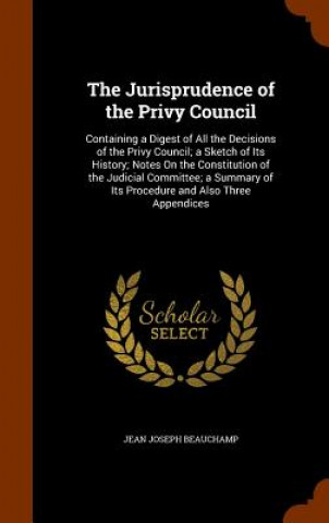 Kniha Jurisprudence of the Privy Council Jean Joseph Beauchamp