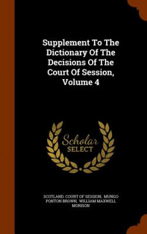 Carte Supplement to the Dictionary of the Decisions of the Court of Session, Volume 4 