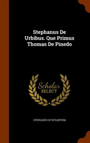 Könyv Stephanus de Urbibus. Que Primus Thomas de Pinedo Stephanus of Byzantium