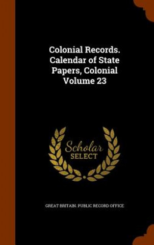 Carte Colonial Records. Calendar of State Papers, Colonial Volume 23 