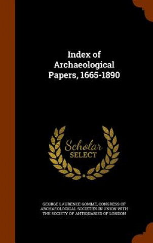 Kniha Index of Archaeological Papers, 1665-1890 George Laurence Gomme