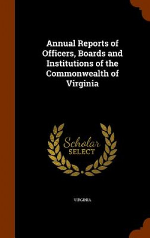 Buch Annual Reports of Officers, Boards and Institutions of the Commonwealth of Virginia Virginia