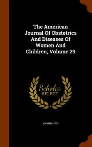 Carte American Journal of Obstetrics and Diseases of Women and Children, Volume 29 Anonymous