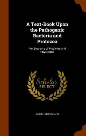 Książka Text-Book Upon the Pathogenic Bacteria and Protozoa Joseph McFarland