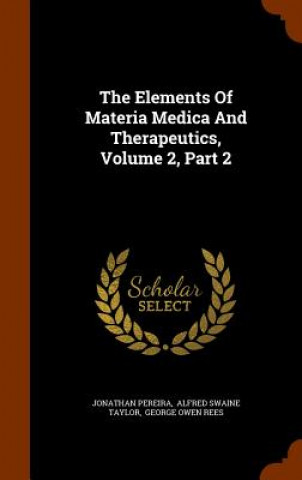 Carte Elements of Materia Medica and Therapeutics, Volume 2, Part 2 Jonathan Pereira