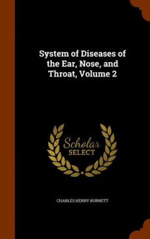 Kniha System of Diseases of the Ear, Nose, and Throat, Volume 2 Charles Henry Burnett