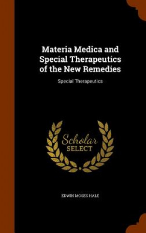 Carte Materia Medica and Special Therapeutics of the New Remedies Edwin Moses Hale