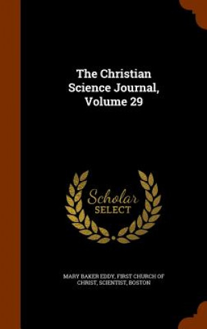 Kniha Christian Science Journal, Volume 29 Mary Baker Eddy