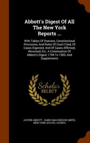 Carte Abbott's Digest of All the New York Reports ... Austin Abbott