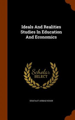 Kniha Ideals and Realities Studies in Education and Economics Shafaat Ahmad Khan
