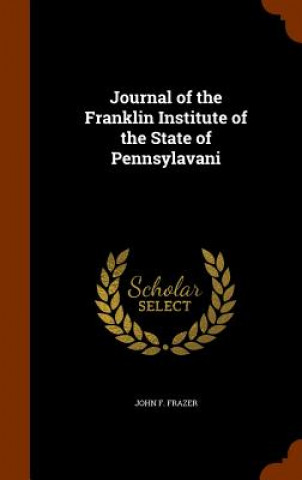 Buch Journal of the Franklin Institute of the State of Pennsylavani John F Frazer